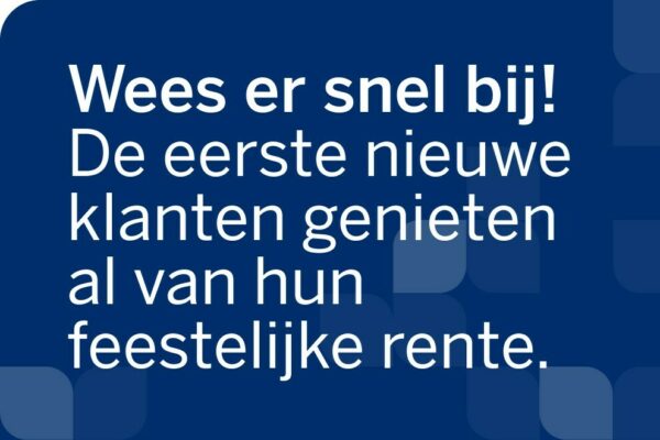 Wees er snel bij! De eerste nieuwe klanten genieten al van hun feestelijke rente